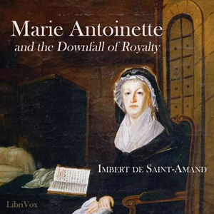 Marie Antoinette and the Downfall of Royalty - Imbert de SAINT-AMAND Listen Free Audiobook MP3 📙 Free Audiobook Websites