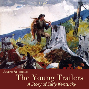 The Young Trailers: A Story of Early Kentucky - Joseph A. Altsheler Listen Free Audiobook MP3 📙 Free Audiobook Websites