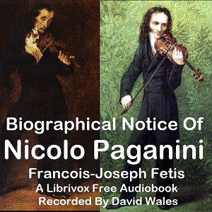 Biographical Notice Of Nicolo Paganini With An Analysis Of His Compositions And A Sketch Of The History Of The Violin - Francois-Joseph FETIS Listen Free Audiobook MP3 📙 Free Audiobook Websites
