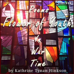 Flower of Youth: Poems in War Time - Katharine Tynan HINKSON Listen Free Audiobook MP3 📙 Free Audiobook Websites