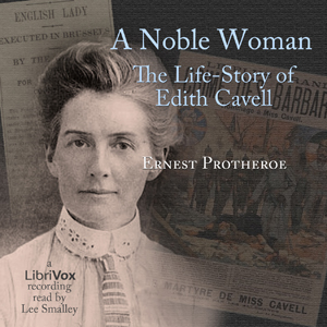 A Noble Woman The Life-Story of Edith Cavell - Ernest PROTHEROE Listen Free Audiobook MP3 📙 Free Audiobook Websites