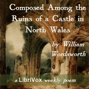 Composed Among the Ruins of a Castle in North Wales - William Wordsworth Listen Free Audiobook MP3 📙 Free Audiobook Websites