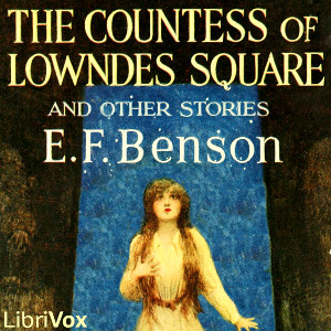 The Countess of Lowndes Square, and Other Stories - E. F. Benson Listen Free Audiobook MP3 📙 Free Audiobook Websites