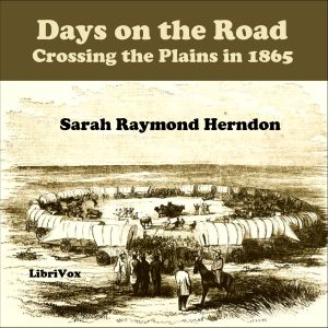 Days on the Road: Crossing the Plains in 1865 - Sarah Raymond HERNDON Listen Free Audiobook MP3 📙 Free Audiobook Websites