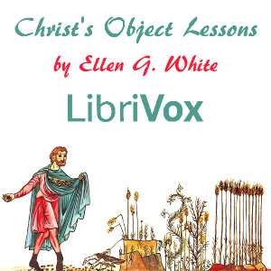 Christ's Object Lessons - Ellen G. White Listen Free Audiobook MP3 📙 Free Audiobook Websites