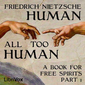Human, All Too Human: A Book For Free Spirits, Part I - Friedrich Nietzsche Listen Free Audiobook MP3 📙 Free Audiobook Websites