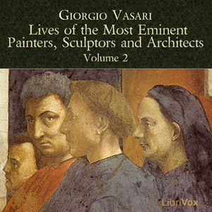 Lives of the Most Eminent Painters, Sculptors and Architects Vol 2 - Giorgio VASARI Listen Free Audiobook MP3 📙 Free Audiobook Websites