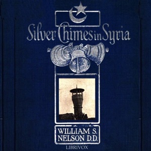 Silver Chimes in Syria: Glimpses of a Missionary's Experiences - William S. NELSON Listen Free Audiobook MP3 📙 Free Audiobook Websites