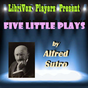 Five Little Plays - Alfred SUTRO Listen Free Audiobook MP3 📙 Free Audiobook Websites