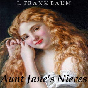Aunt Jane's Nieces - L. Frank Baum Listen Free Audiobook MP3 📙 Free Audiobook Websites