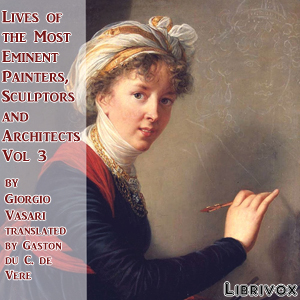 Lives of the Most Eminent Painters, Sculptors and Architects Vol 3 - Giorgio VASARI Listen Free Audiobook MP3 📙 Free Audiobook Websites