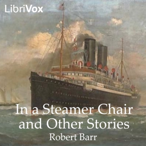 In a Steamer Chair and Other Stories - Robert BARR Listen Free Audiobook MP3 📙 Free Audiobook Websites