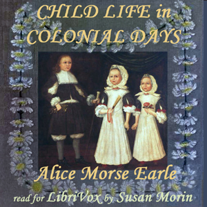 Child Life in Colonial Days - Alice Morse EARLE Listen Free Audiobook MP3 📙 Free Audiobook Websites