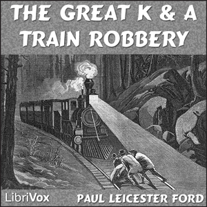 The Great K. & A. Train-Robbery - Paul Leicester FORD Listen Free Audiobook MP3 📙 Free Audiobook Websites