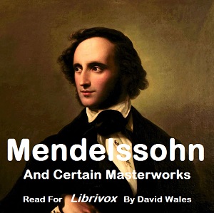 Mendelssohn And Certain Masterworks - Herbert Francis Peyser Listen Free Audiobook MP3 📙 Free Audiobook Websites