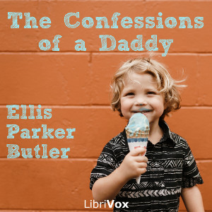 The Confessions of a Daddy - Ellis Parker BUTLER Listen Free Audiobook MP3 📙 Free Audiobook Websites