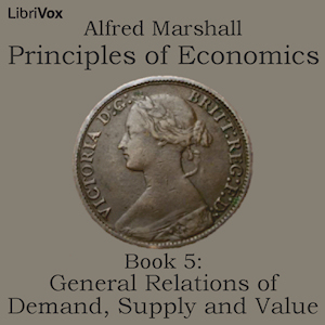 Principles of Economics, Book 5: General Relations of Demand, Supply and Value - Alfred Marshall Listen Free Audiobook MP3 📙 Free Audiobook Websites