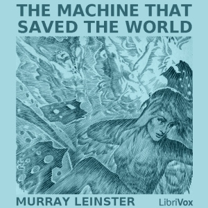 The Machine that Saved the World - Murray Leinster Listen Free Audiobook MP3 📙 Free Audiobook Websites