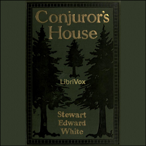 Conjuror's House, a Romance of the Free Forest - Stewart Edward White Listen Free Audiobook MP3 📙 Free Audiobook Websites
