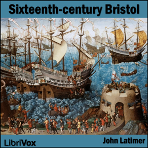 Sixteenth-century Bristol - John LATIMER Listen Free Audiobook MP3 📙 Free Audiobook Websites