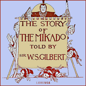 The Story of the Mikado - W. S. Gilbert Listen Free Audiobook MP3 📙 Free Audiobook Websites
