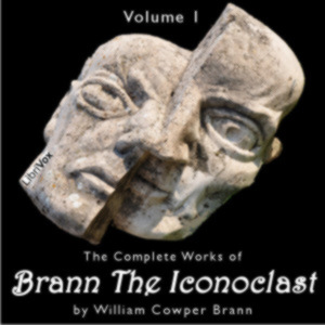 The Complete Works of Brann, the Iconoclast, Volume 1 - William Cowper BRANN Listen Free Audiobook MP3 📙 Free Audiobook Websites