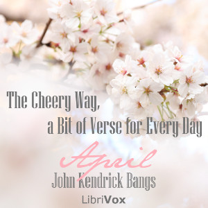 The Cheery Way, a Bit of Verse for Every Day - April - John Kendrick Bangs Listen Free Audiobook MP3 📙 Free Audiobook Websites