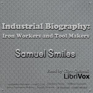 Industrial Biography: Iron Workers and Tool Makers - Samuel Smiles Listen Free Audiobook MP3 📙 Free Audiobook Websites
