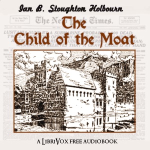 The Child of the Moat - Ian Bernard Stoughton HOLBORN Listen Free Audiobook MP3 📙 Free Audiobook Websites