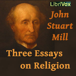 Three Essays on Religion - John Stuart Mill Listen Free Audiobook MP3 📙 Free Audiobook Websites