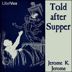 Told after Supper - Jerome K. Jerome Listen Free Audiobook MP3 📙 Free Audiobook Websites