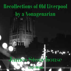 Recollections of Old Liverpool by a Nonagenarian - James STONEHOUSE Listen Free Audiobook MP3 📙 Free Audiobook Websites