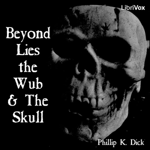 Beyond Lies the Wub & The Skull - Philip K. DICK Listen Free Audiobook MP3 📙 Free Audiobook Websites