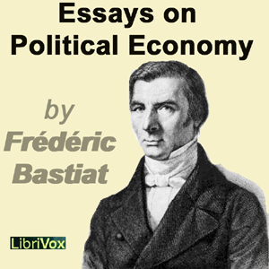 Essays on Political Economy - Frédéric BASTIAT Listen Free Audiobook MP3 📙 Free Audiobook Websites