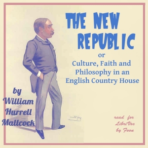 The New Republic; or Culture, Faith and Philosophy in an English Country House - William Hurrell MALLOCK Listen Free Audiobook MP3 📙 Free Audiobook Websites