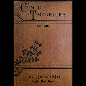 Comic Tragedies - Louisa May Alcott Listen Free Audiobook MP3 📙 Free Audiobook Websites