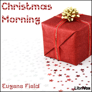 Christmas Morning - Eugene Field Listen Free Audiobook MP3 📙 Free Audiobook Websites