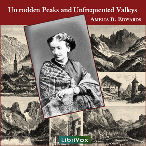 Untrodden Peaks and Unfrequented Valleys - Amelia Ann Blanford EDWARDS Listen Free Audiobook MP3 📙 Free Audiobook Websites