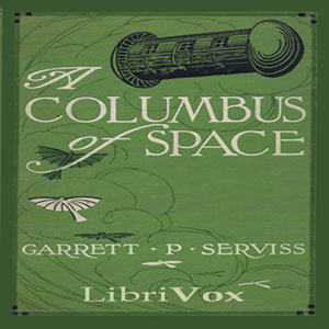 A Columbus of Space - Garrett P. Serviss Listen Free Audiobook MP3 📙 Free Audiobook Websites
