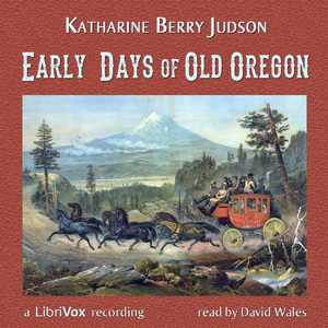 Early Days Of Old Oregon - Katharine Berry Judson Listen Free Audiobook MP3 📙 Free Audiobook Websites