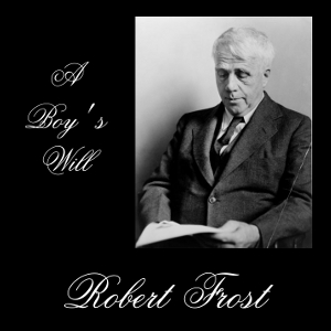 A Boy's Will (version 2) - Robert Frost Listen Free Audiobook MP3 📙 Free Audiobook Websites