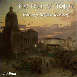 The Hour of Twilight - George William RUSSELL Listen Free Audiobook MP3 📙 Free Audiobook Websites