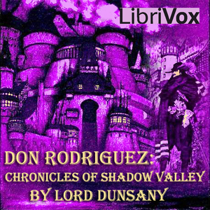 Don Rodriguez: Chronicles of Shadow Valley - Lord Dunsany Listen Free Audiobook MP3 📙 Free Audiobook Websites