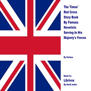 The Times' Red Cross Story Book By Famous Novelists Serving In His Majesty's Forces - Various Listen Free Audiobook MP3 📙 Free Audiobook Websites