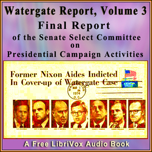 Final Report of the Senate Select Committee on Presidential Campaign Activities (Watergate Report), Volume 3 - Senate Select Committee on Presidential Campaign A Listen Free Audiobook MP3 📙 Free Audiobook Websites