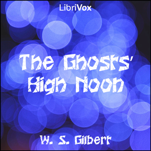 The Ghosts' High Noon - W. S. Gilbert Listen Free Audiobook MP3 📙 Free Audiobook Websites