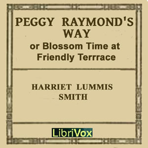 Peggy Raymond's Way (or Blossom Time At Friendly Terrace) - Harriet Lummis SMITH Listen Free Audiobook MP3 📙 Free Audiobook Websites
