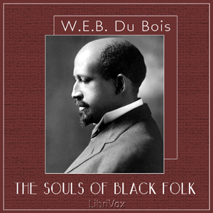 The Souls of Black Folk - W. E. B. Du Bois Listen Free Audiobook MP3 📙 Free Audiobook Websites