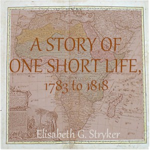 A Story of One Short Life, 1783 to 1818 - Elisabeth G. STRYKER Listen Free Audiobook MP3 📙 Free Audiobook Websites