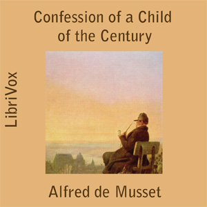 The Confession of a Child of the Century - Alfred de MUSSET Listen Free Audiobook MP3 📙 Free Audiobook Websites